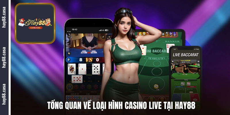Tổng quan về loại hình casino live tại HAY88