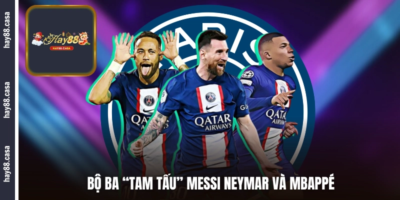 Bộ ba “Tam Tấu” Messi Neymar và Mbappé