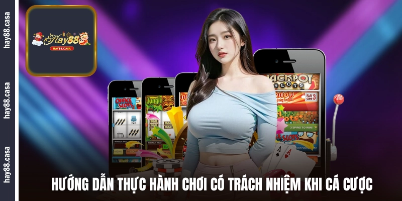 Hướng dẫn thực hành chơi có trách nhiệm khi cá cược