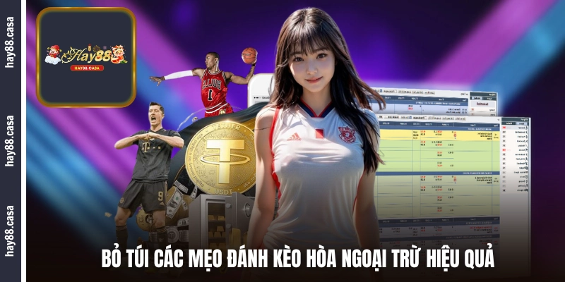 Bỏ túi các mẹo đánh kèo hòa ngoại trừ hiệu quả