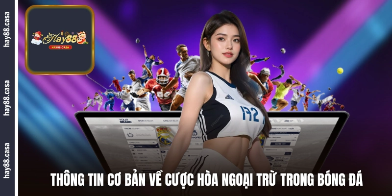 Thông tin cơ bản về cược hòa ngoại trừ trong bóng đá