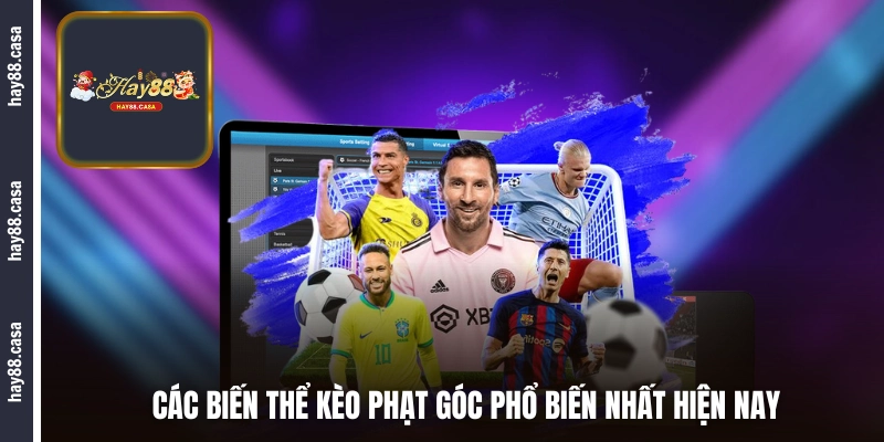 Các biến thể kèo phạt góc phổ biến nhất hiện nay