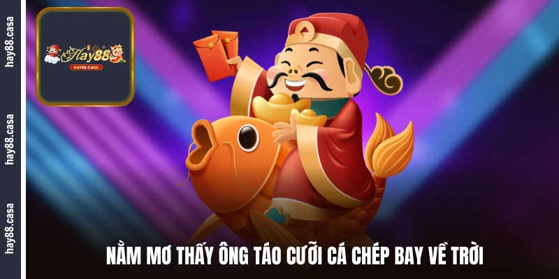 Nằm mơ thấy Ông Táo đánh số gì khi cưỡi cá chép bay về trời