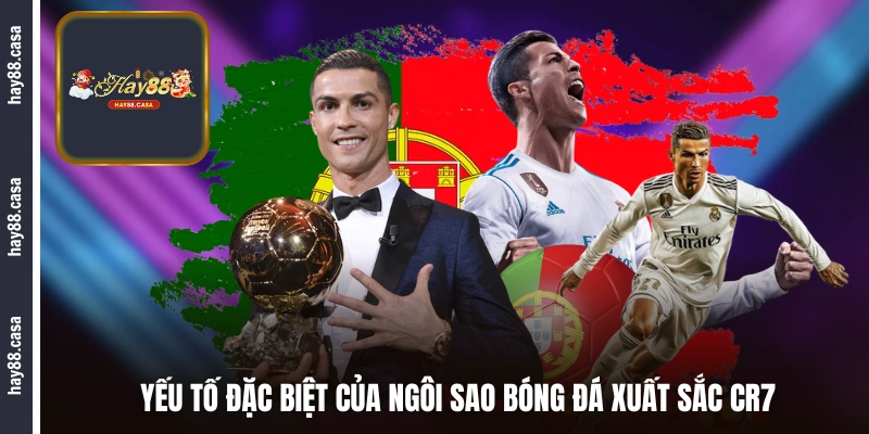 Yếu tố đặc biệt của ngôi sao bóng đá xuất sắc CR7