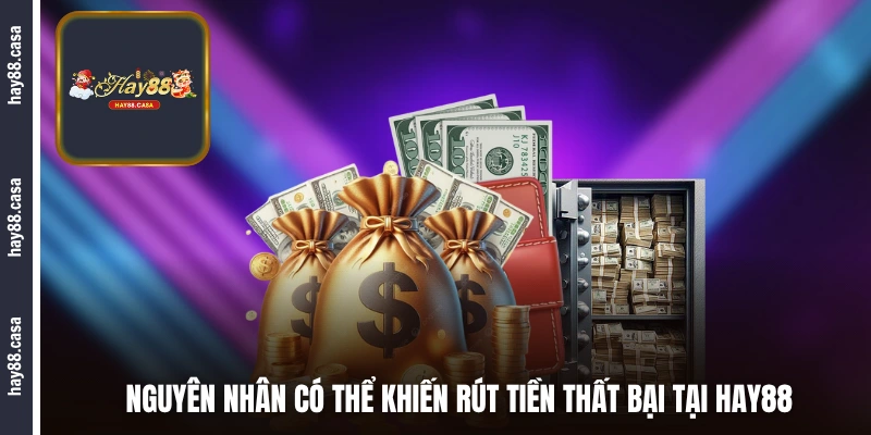 Nguyên nhân có thể khiến rút tiền thất bại tại HAY88 