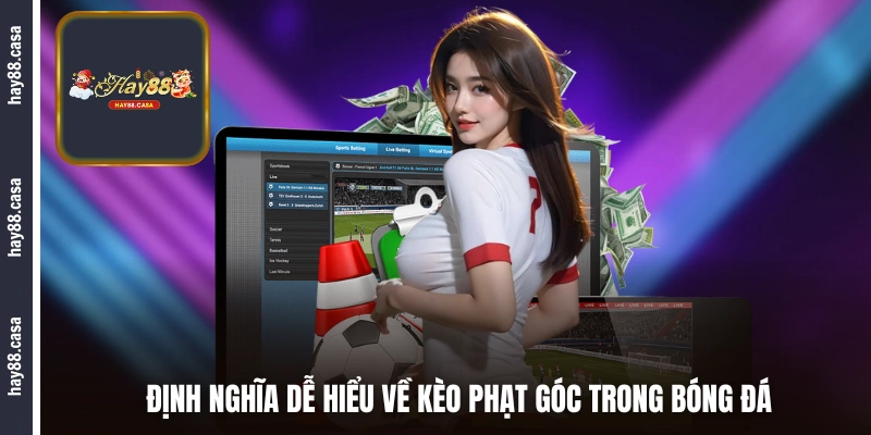 Định nghĩa dễ hiểu về kèo phạt góc trong bóng đá