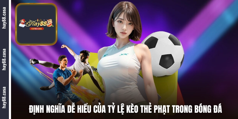 Định nghĩa dễ hiểu của tỷ lệ kèo thẻ phạt trong bóng đá