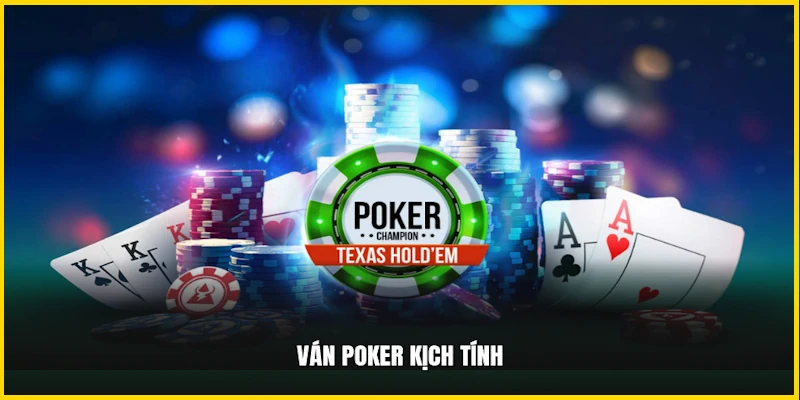Ván Poker kịch tính