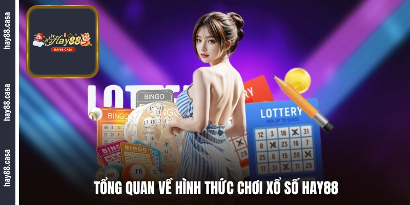 Tổng quan về hình thức chơi xổ số HAY88